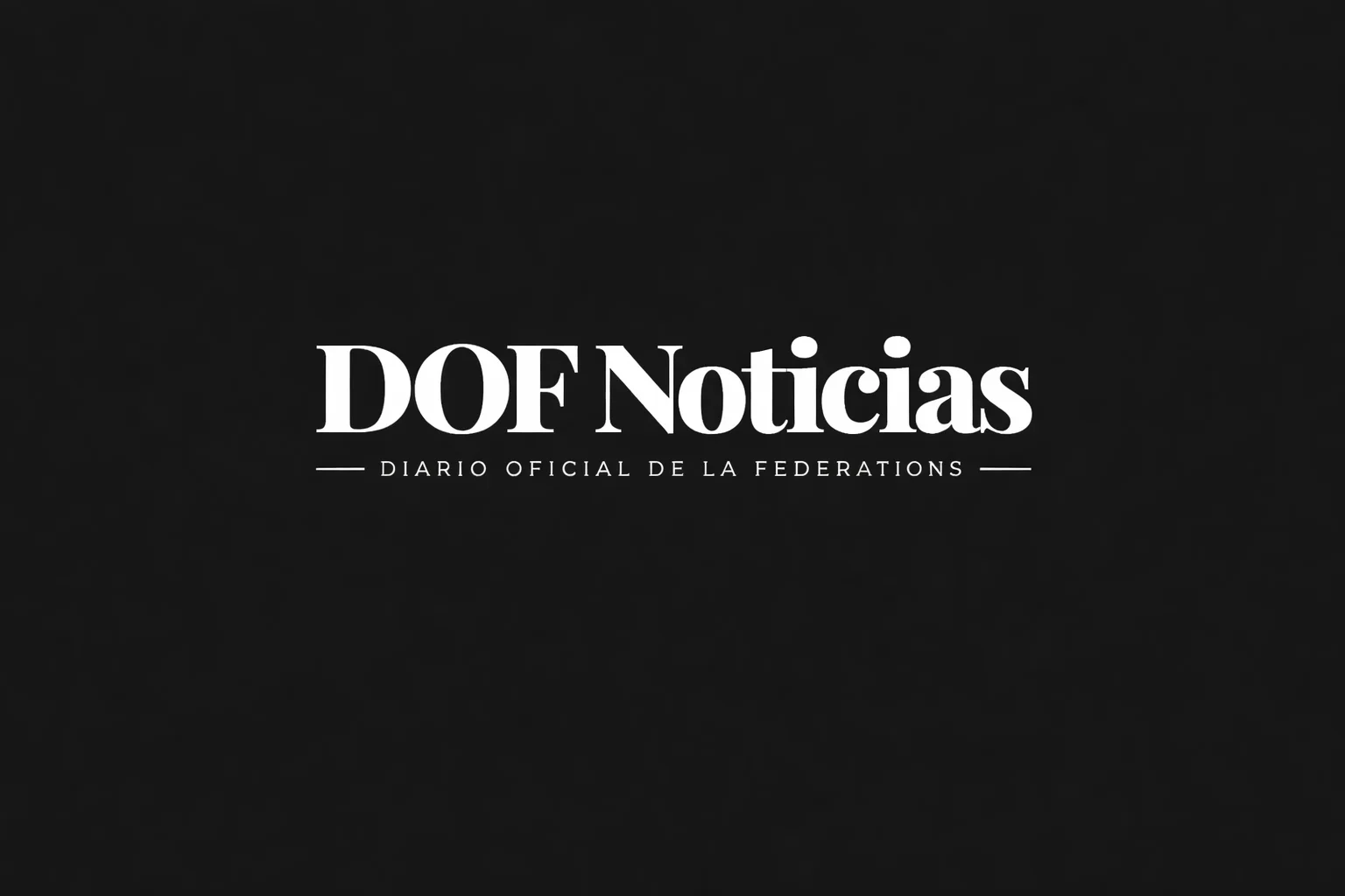 DOF Noticias - Diario Oficial de la Federación